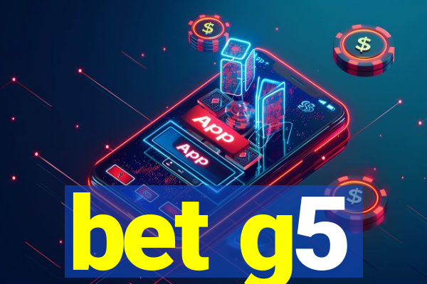 bet g5